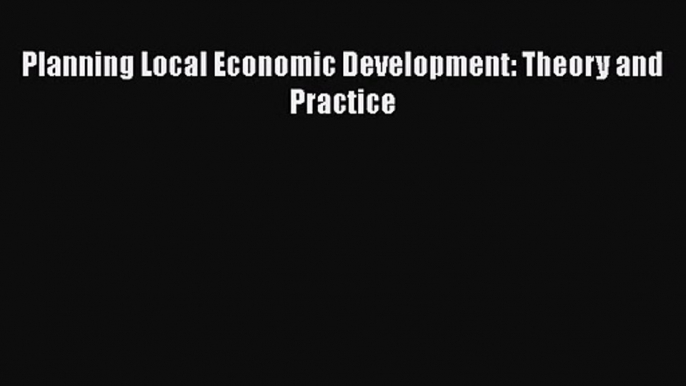 [PDF Download] Planning Local Economic Development: Theory and Practice [PDF] Full Ebook