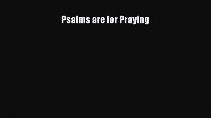 Psalms are for Praying [Download] Full Ebook