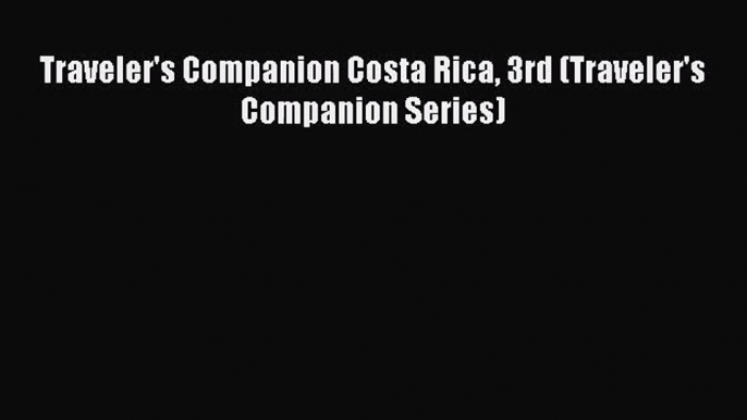 [PDF Download] Traveler's Companion Costa Rica 3rd (Traveler's Companion Series) [Read] Online