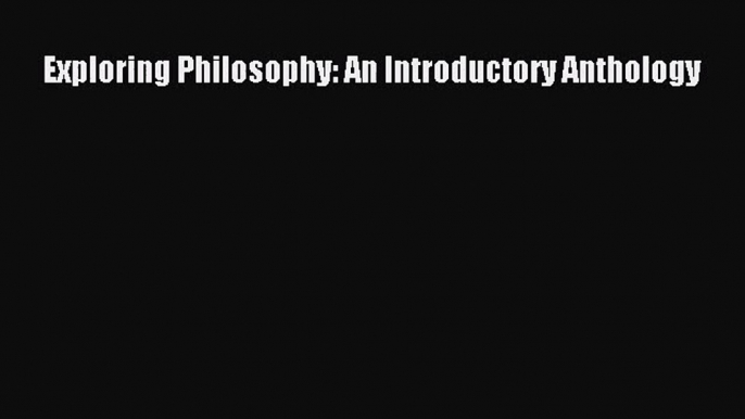 [PDF Download] Exploring Philosophy: An Introductory Anthology [Download] Online