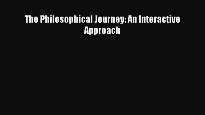 [PDF Download] The Philosophical Journey: An Interactive Approach [PDF] Full Ebook