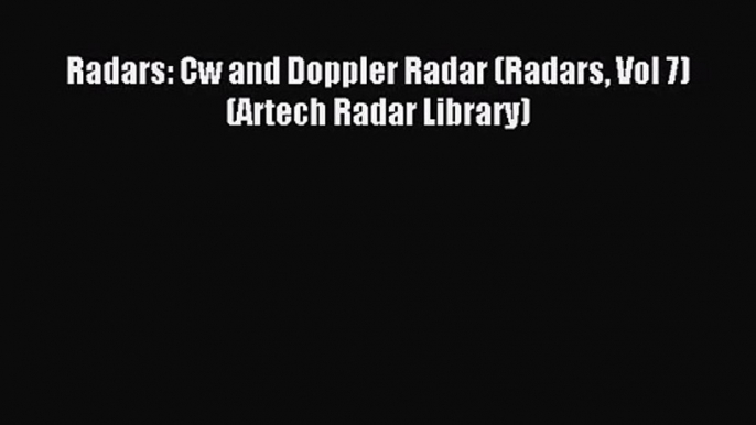 [PDF Download] Radars: Cw and Doppler Radar (Radars Vol 7) (Artech Radar Library) [PDF] Online