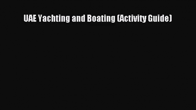 [PDF Download] UAE Yachting and Boating (Activity Guide) [Read] Online