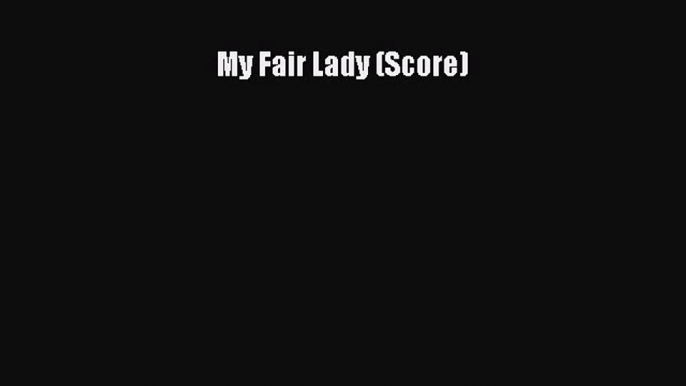 PDF Download My Fair Lady (Score) PDF Online