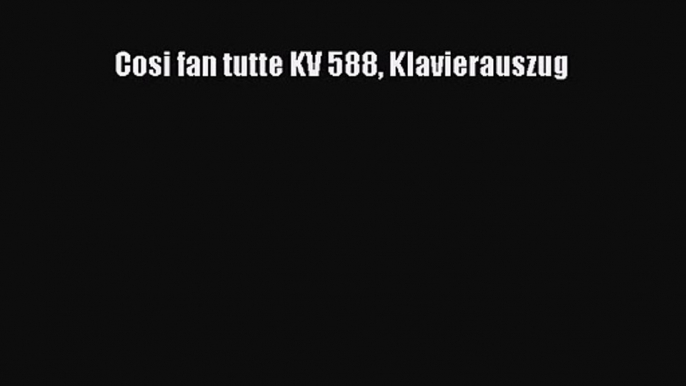 PDF Download Cosi fan tutte KV 588 Klavierauszug Download Full Ebook