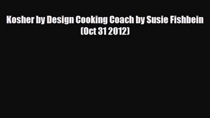 PDF Download Kosher by Design Cooking Coach by Susie Fishbein (Oct 31 2012) Read Full Ebook