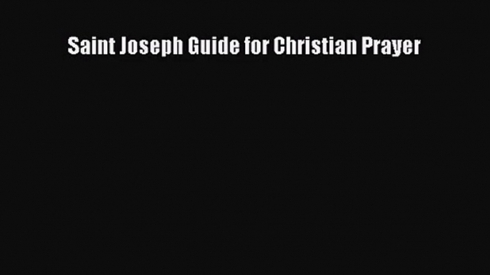 [PDF Download] Saint Joseph Guide for Christian Prayer [Download] Full Ebook