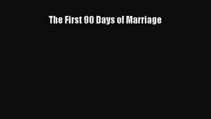 The First 90 Days of Marriage [Read] Online