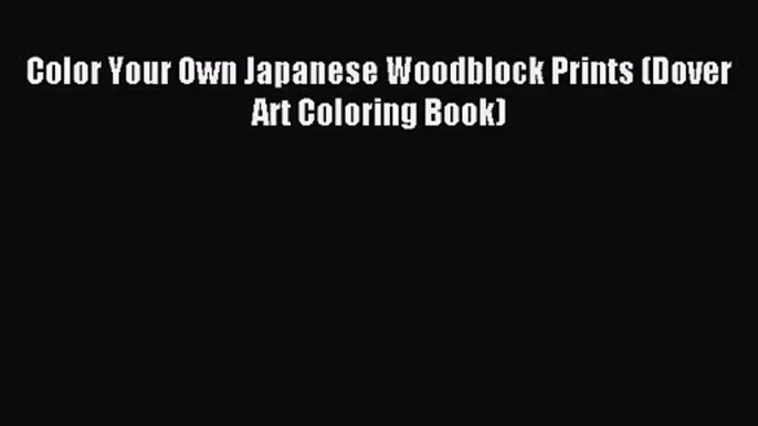 [PDF Download] Color Your Own Japanese Woodblock Prints (Dover Art Coloring Book) [PDF] Online