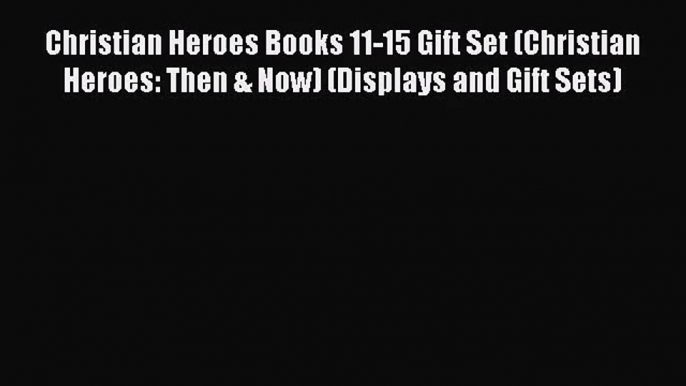 Christian Heroes Books 11-15 Gift Set (Christian Heroes: Then & Now) (Displays and Gift Sets)