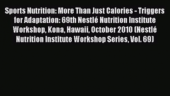 [PDF Download] Sports Nutrition: More Than Just Calories - Triggers for Adaptation: 69th Nestlé