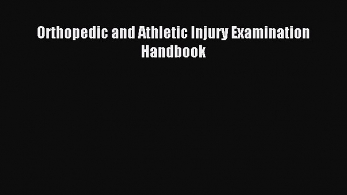 [PDF Download] Orthopedic and Athletic Injury Examination Handbook [PDF] Online