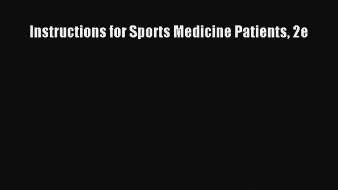 [PDF Download] Instructions for Sports Medicine Patients 2e [Download] Full Ebook