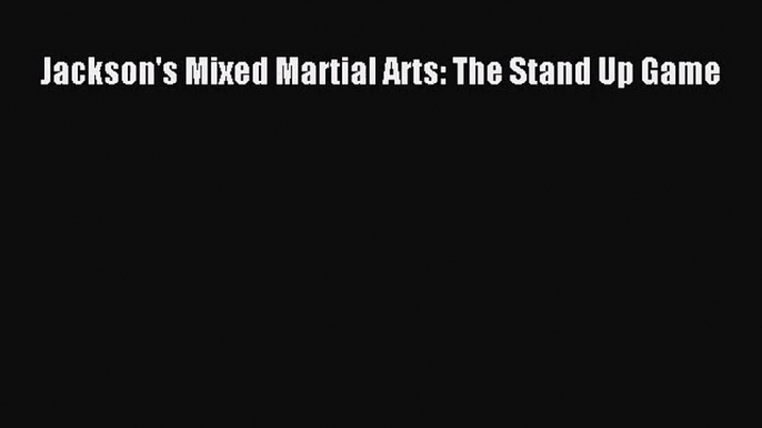 [PDF Download] Jackson's Mixed Martial Arts: The Stand Up Game [PDF] Online