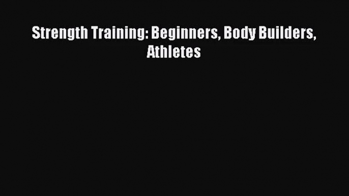 [PDF Download] Strength Training: Beginners Body Builders Athletes [PDF] Full Ebook