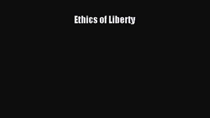 Read Ethics of Liberty Ebook Free