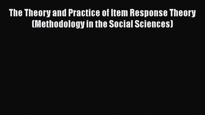 [PDF Download] The Theory and Practice of Item Response Theory (Methodology in the Social Sciences)