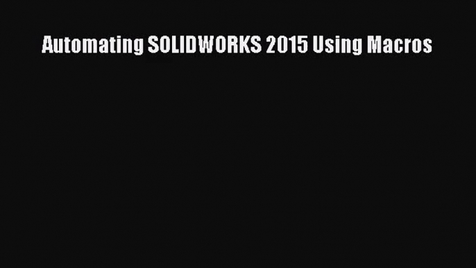 [PDF Download] Automating SOLIDWORKS 2015 Using Macros [PDF] Online