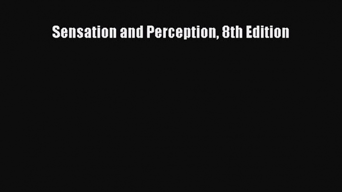 [PDF Download] Sensation and Perception 8th Edition [PDF] Online