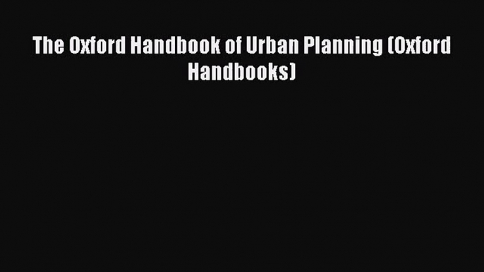 Read The Oxford Handbook of Urban Planning (Oxford Handbooks) Ebook Free