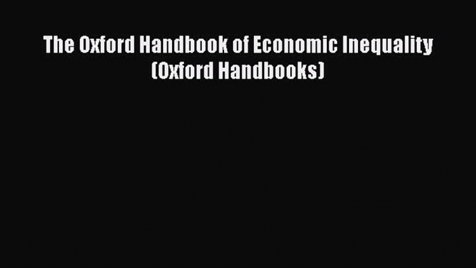 Read The Oxford Handbook of Economic Inequality (Oxford Handbooks) PDF Free