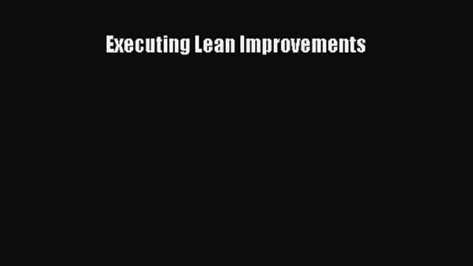 Download Executing Lean Improvements PDF Online