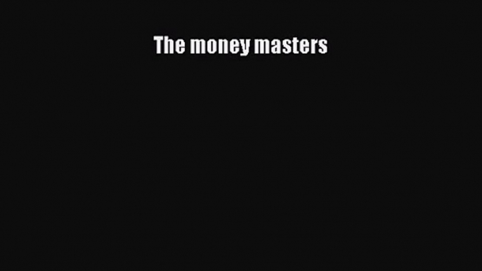 Read The money masters Ebook Free