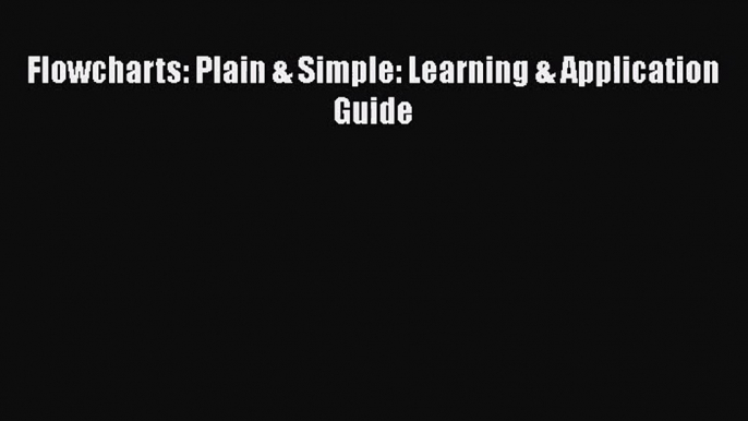 Read Flowcharts: Plain & Simple: Learning & Application Guide PDF Free