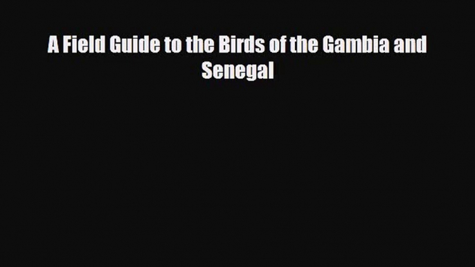 [PDF Download] A Field Guide to the Birds of the Gambia and Senegal [Download] Full Ebook