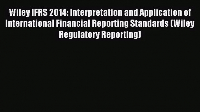 [PDF Download] Wiley IFRS 2014: Interpretation and Application of International Financial Reporting