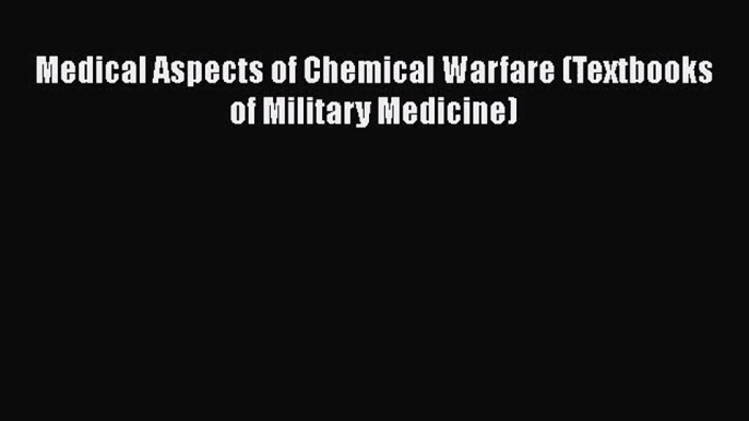 Download Medical Aspects of Chemical Warfare (Textbooks of Military Medicine) PDF Free