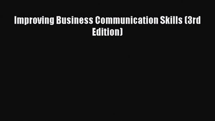 Read Improving Business Communication Skills (3rd Edition) Ebook Online