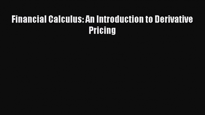 [PDF Download] Financial Calculus: An Introduction to Derivative Pricing [Download] Full Ebook