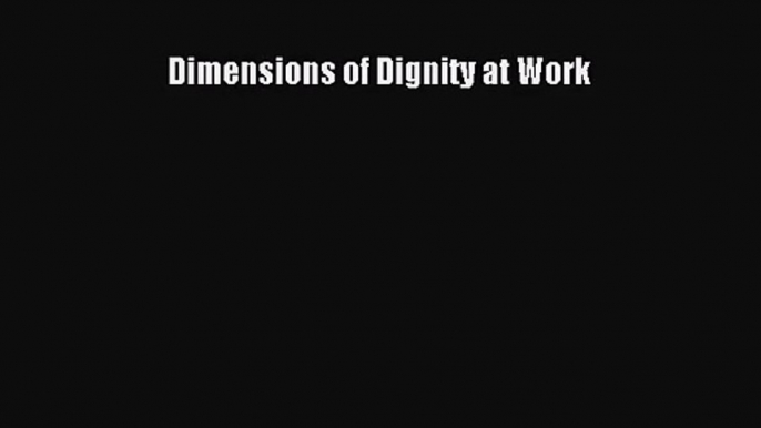 Read Dimensions of Dignity at Work Ebook Free