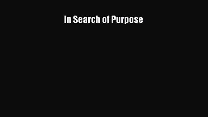 Read In Search of Purpose Ebook Free