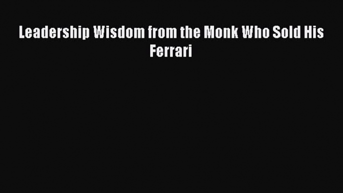 Read Leadership Wisdom from the Monk Who Sold His Ferrari Ebook Free