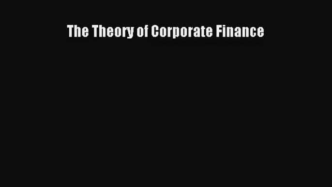 [PDF Download] The Theory of Corporate Finance [PDF] Online