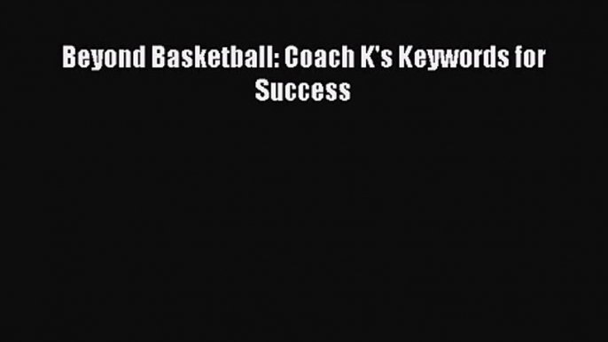 Read Beyond Basketball: Coach K's Keywords for Success PDF Free