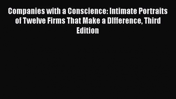 Read Companies with a Conscience: Intimate Portraits of Twelve Firms That Make a DIfference