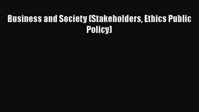 Download Business and Society (Stakeholders Ethics Public Policy) PDF Online