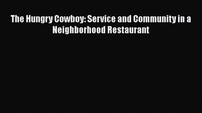 Download The Hungry Cowboy: Service and Community in a Neighborhood Restaurant PDF Free