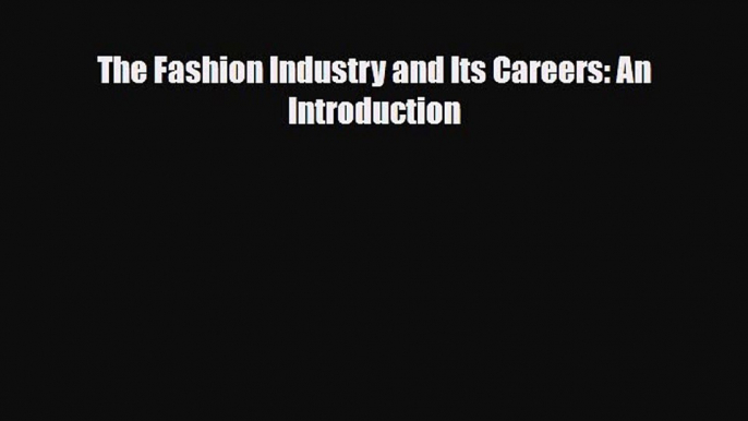 PDF Download The Fashion Industry and Its Careers: An Introduction Read Online