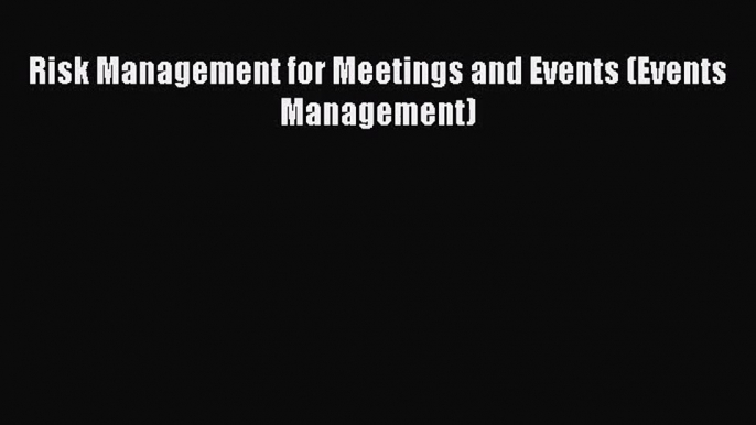 Download Risk Management for Meetings and Events (Events Management) Ebook Free