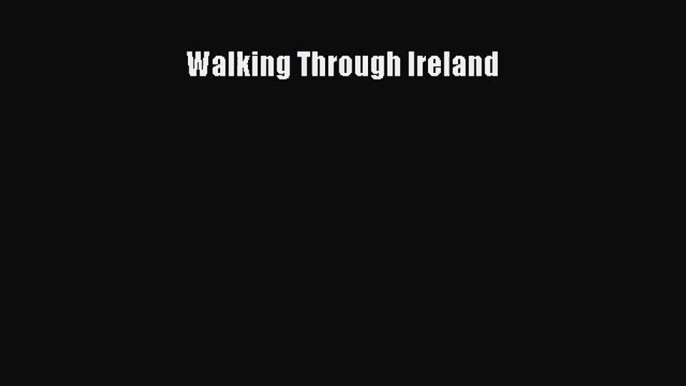 [PDF Download] Walking Through Ireland [PDF] Online