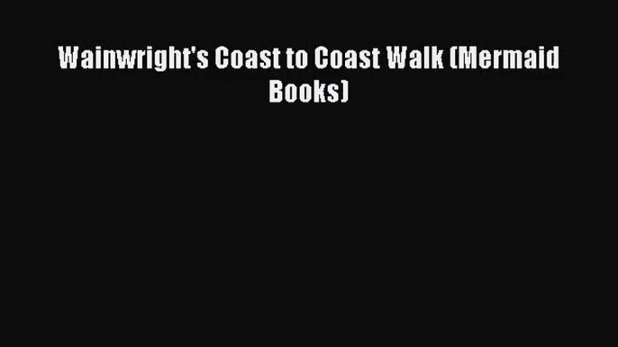 [PDF Download] Wainwright's Coast to Coast Walk (Mermaid Books) [PDF] Online