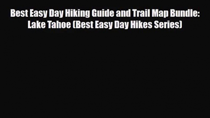 [PDF Download] Best Easy Day Hiking Guide and Trail Map Bundle: Lake Tahoe (Best Easy Day Hikes