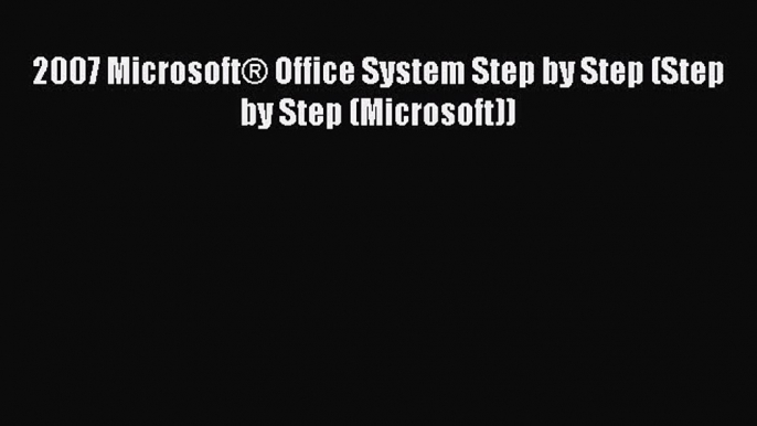 [PDF Download] 2007 Microsoft® Office System Step by Step (Step by Step (Microsoft)) [Read]