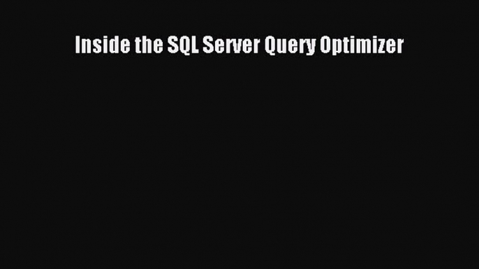 [PDF Download] Inside the SQL Server Query Optimizer [Read] Online