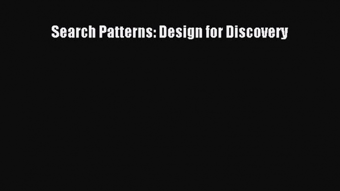 [PDF Download] Search Patterns: Design for Discovery [Read] Full Ebook