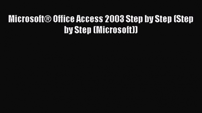[PDF Download] Microsoft® Office Access 2003 Step by Step (Step by Step (Microsoft)) [PDF]